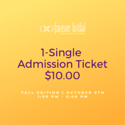 Single admission ticket Forever Bridal Wedding Show Fall Edition 2019