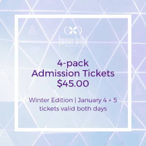 Four Pack Admission Tickets Winter Edition Forever Bridal Wedding Show
