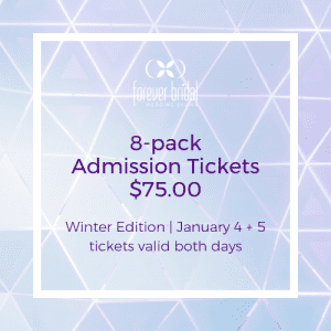 8 Pack Admission Tickets Winter Edition Forever Bridal Wedding Show