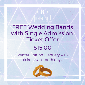 Free Wedding Bands with single ticket purchase for the Forever Bridal Wedding Show Winter Edition